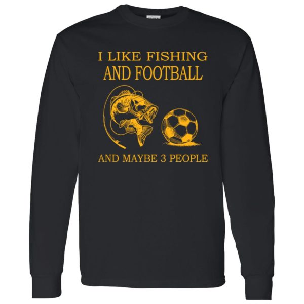 I Like Fishing and Football and Maybe 3 People Favorite Things Shirt