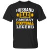 Football Dad Shirt, Husband Dad Fantasy Football Legend Shirt