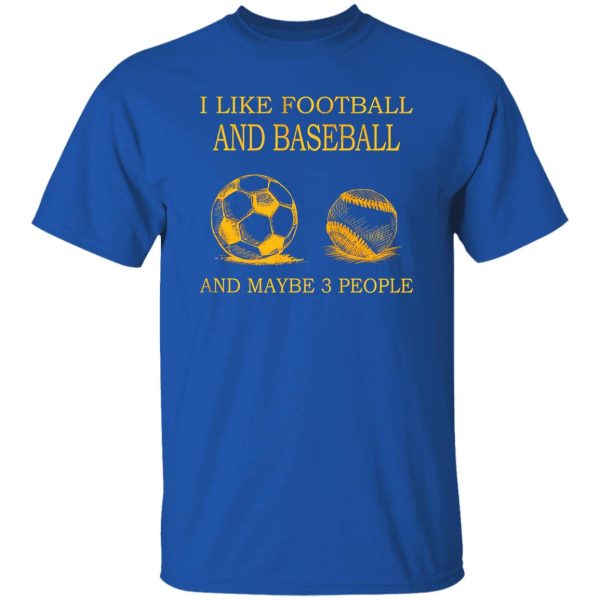 I Like Football And Baseball And Maybe 3 People For Sport Lovers Shirt