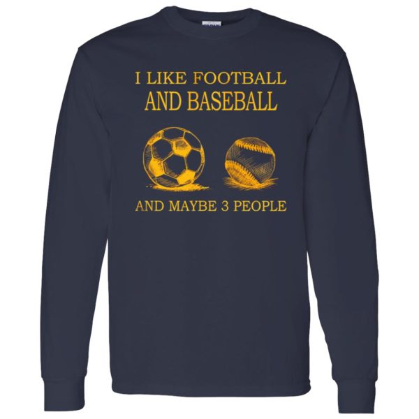 I Like Football And Baseball And Maybe 3 People For Sport Lovers Shirt