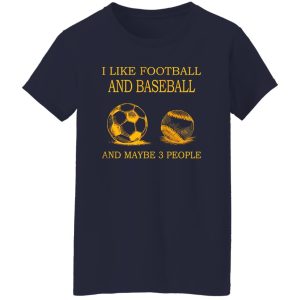 I Like Football And Baseball And Maybe 3 People For Sport Lovers Shirt