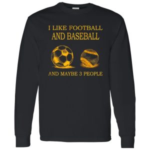 I Like Football And Baseball And Maybe 3 People For Sport Lovers Shirt