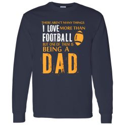 Football Dad Shirt, There Aren’t Many Things I Love More Than Football V2 Shirt