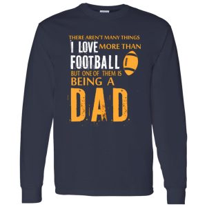 Football Dad Shirt, There Aren’t Many Things I Love More Than Football V2 Shirt