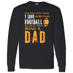 Football Dad Shirt, There Aren’t Many Things I Love More Than Football V2 Shirt