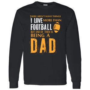 Football Dad Shirt, There Aren’t Many Things I Love More Than Football V2 Shirt