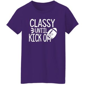 Football Classy Until Kick Off for Football Lover Shirt