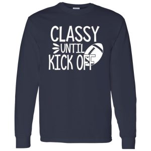 Football Classy Until Kick Off for Football Lover Shirt