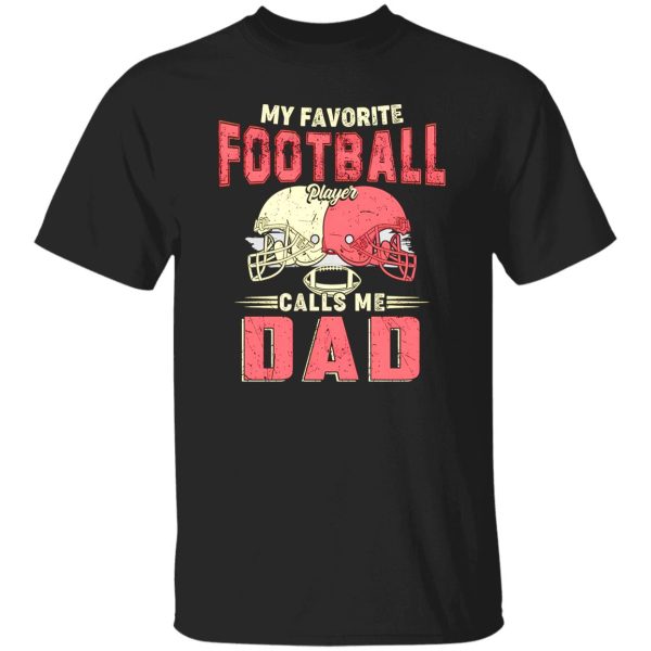 Football Dad Shirt, My Favorite Football Player Calls Me Dad Shirt