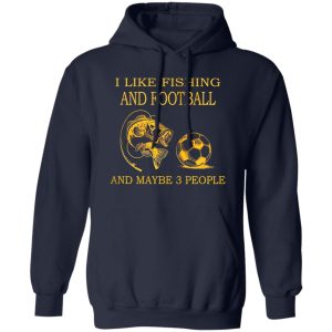 I Like Fishing and Football and Maybe 3 People Favorite Things V2 Shirt