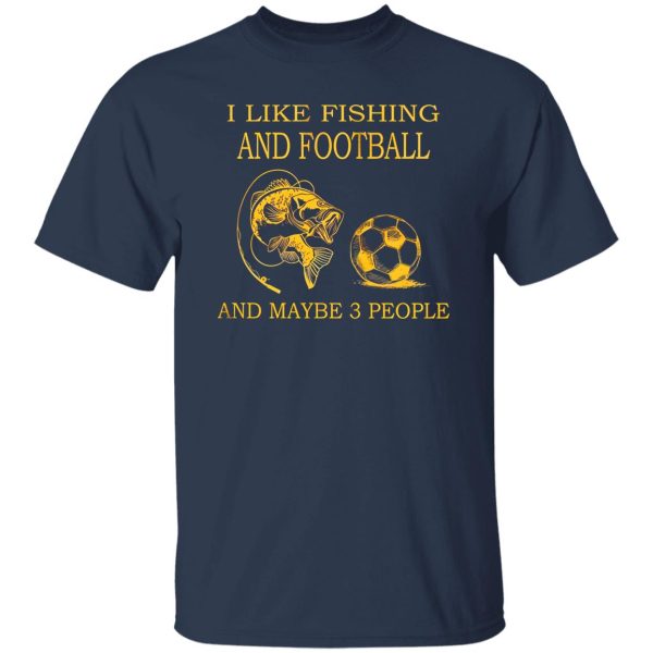 I Like Fishing and Football and Maybe 3 People Favorite Things V2 Shirt