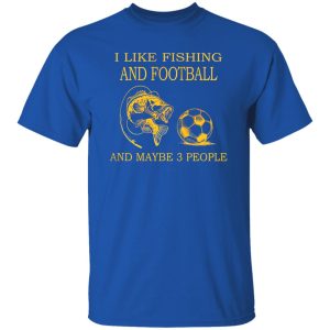 I Like Fishing and Football and Maybe 3 People Favorite Things V2 Shirt