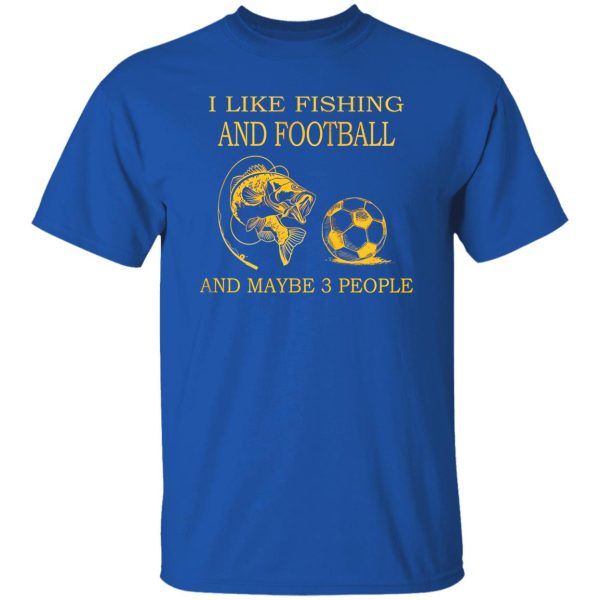 I Like Fishing and Football and Maybe 3 People Favorite Things V2 Shirt