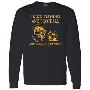 I Like Fishing and Football and Maybe 3 People Favorite Things V2 Shirt