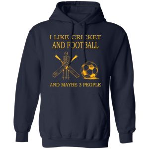 I Like Cricket and Football and Maybe 3 People Favorite Things Shirt