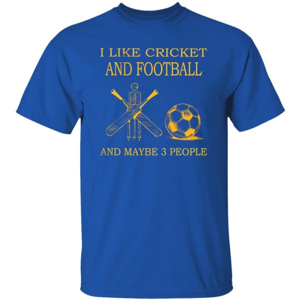 I Like Cricket and Football and Maybe 3 People Favorite Things Shirt