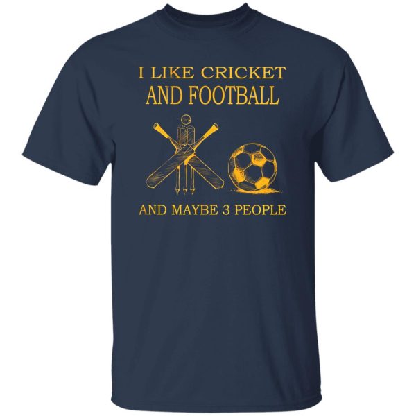 I Like Cricket and Football and Maybe 3 People Favorite Things Shirt