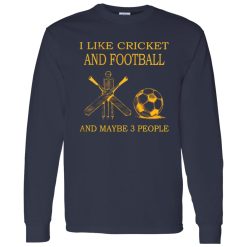I Like Cricket and Football and Maybe 3 People Favorite Things Shirt