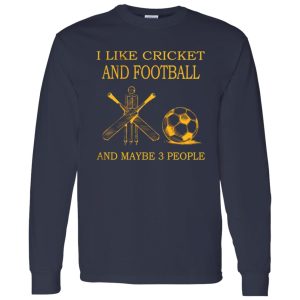 I Like Cricket and Football and Maybe 3 People Favorite Things Shirt