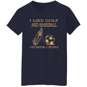 I Like Golf And Football And Maybe 3 People Shirt