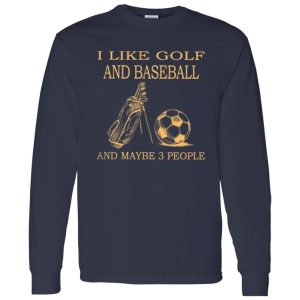 I Like Golf And Football And Maybe 3 People Shirt