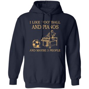 I Like Football and Pianos and Maybe 3 People Favorite Things Shirt