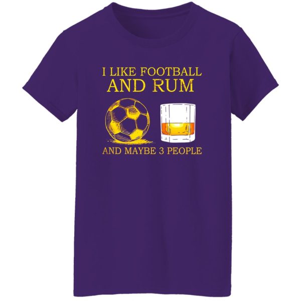 Rum I Like Football And Rum And Maybe 3 Shirt