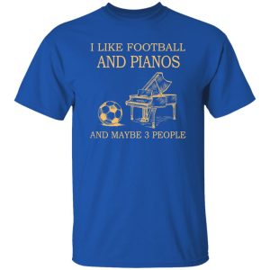 I Like Football and Pianos and Maybe 3 People Favorite Things Shirt