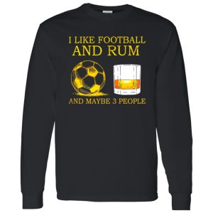 Rum I Like Football And Rum And Maybe 3 Shirt