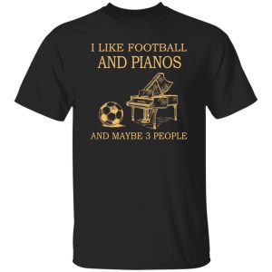 I Like Football and Pianos and Maybe 3 People Favorite Things Shirt