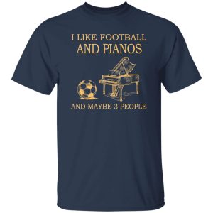 I Like Football and Pianos and Maybe 3 People Favorite Things Shirt