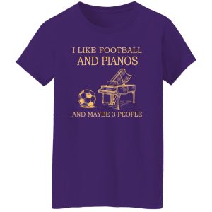 I Like Football and Pianos and Maybe 3 People Favorite Things Shirt