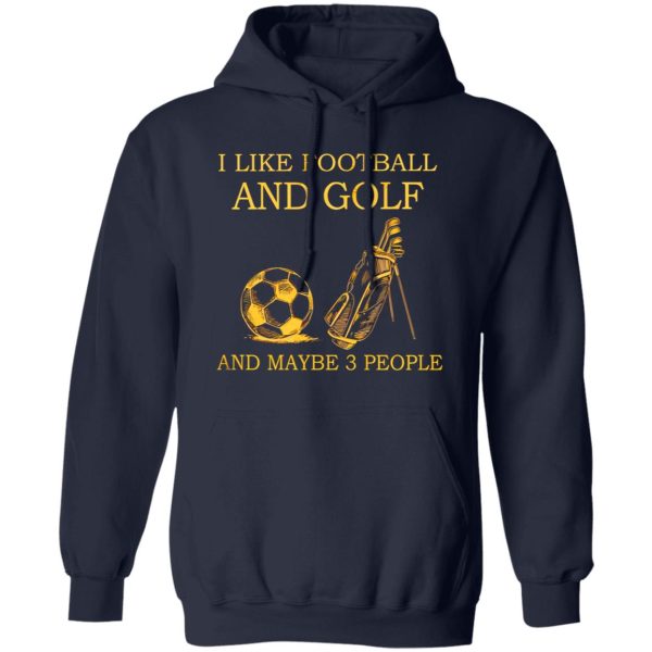 I Like Football And Golf And Maybe 3 People For Golf Lovers Shirt