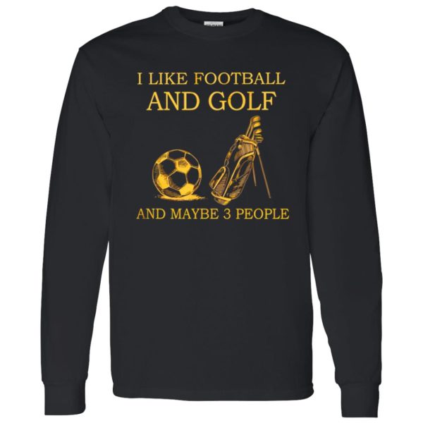 I Like Football And Golf And Maybe 3 People For Golf Lovers Shirt