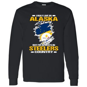 I May Live In Alaska But I’m Always In Pittsburgh Steelers Country Shirt