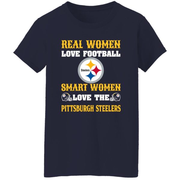 Real Women Love Football Smart Women Love The Pittsburgh Steelers Shirt