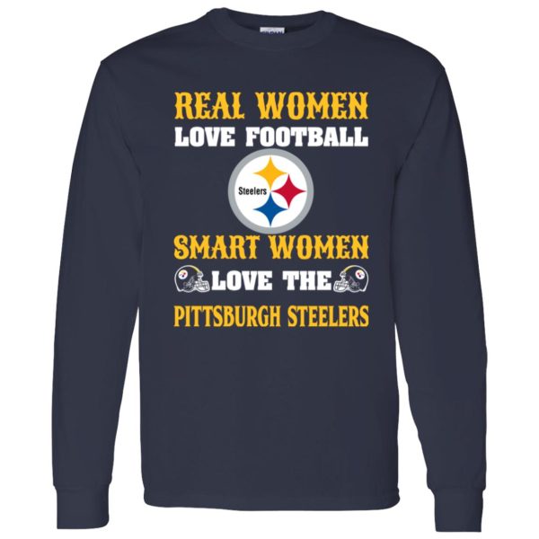 Real Women Love Football Smart Women Love The Pittsburgh Steelers Shirt