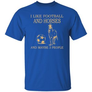 I Like Football And Horses And Maybe 3 People For Horse Lovers