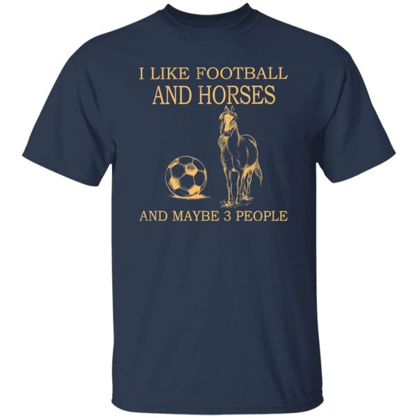 I Like Football And Horses And Maybe 3 People For Horse Lovers