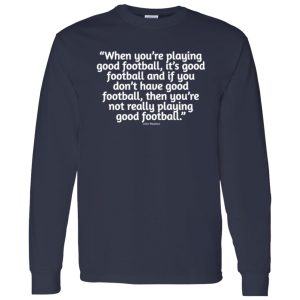 When You’re Playing Good Football It’s Good Football John Madden Shirt