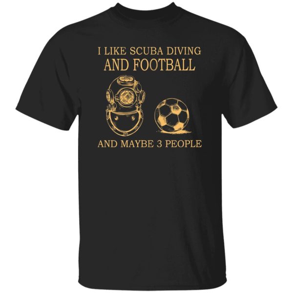 I Like Scuba Diving And Football And Maybe 3 People My Favorite Things Shirt