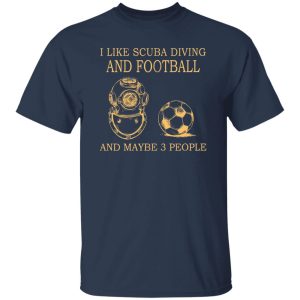 I Like Scuba Diving And Football And Maybe 3 People My Favorite Things Shirt