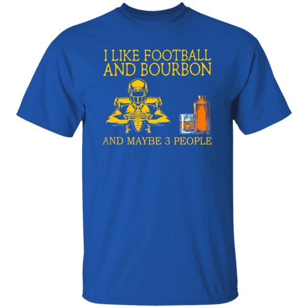 I Like Football And Bourbon And Maybe 3 People Black Version Shirt