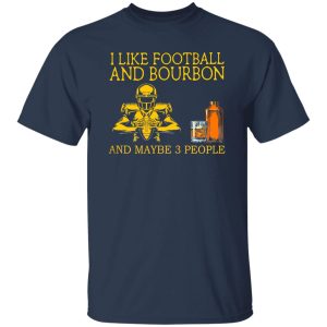 I Like Football And Bourbon And Maybe 3 People Black Version Shirt