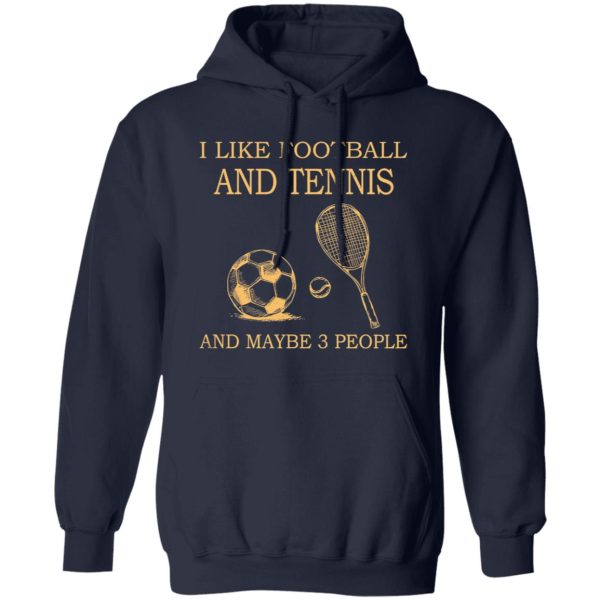 I Like Football and Tennis and Maybe 3 People Favorite Things Shirt