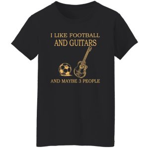 I Like Football and Guitars and Maybe 3 People Favorite Things Shirt