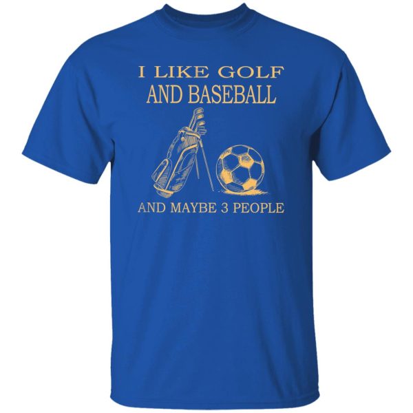 I Like Golf And Football And Maybe 3 People Shirt