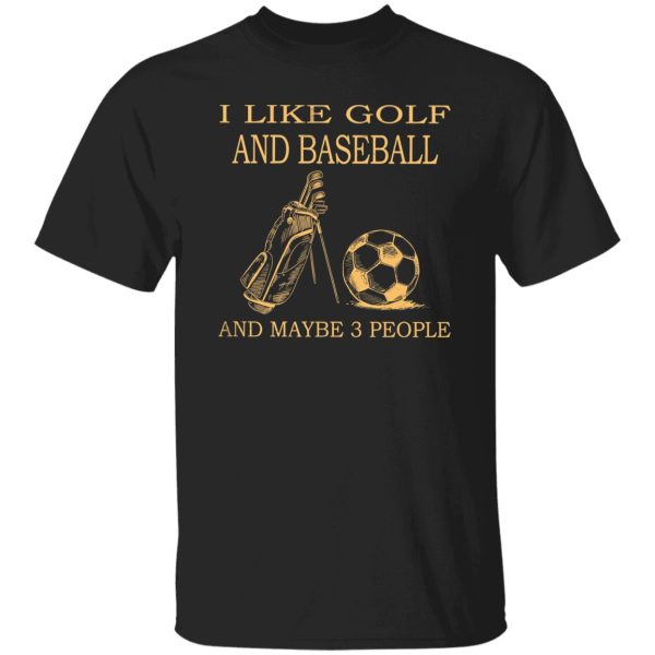 I Like Golf And Football And Maybe 3 People Shirt