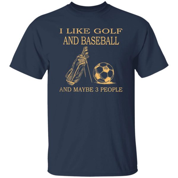 I Like Golf And Football And Maybe 3 People Shirt