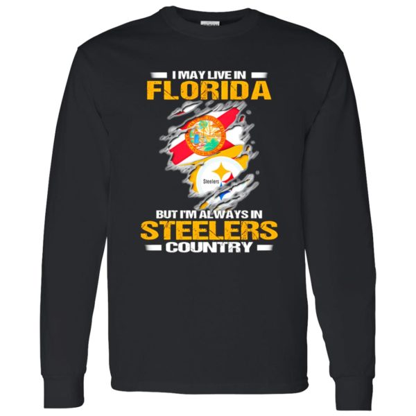 I May Live In Florida But I’m Always In Pittsburgh Steelers Country Shirt